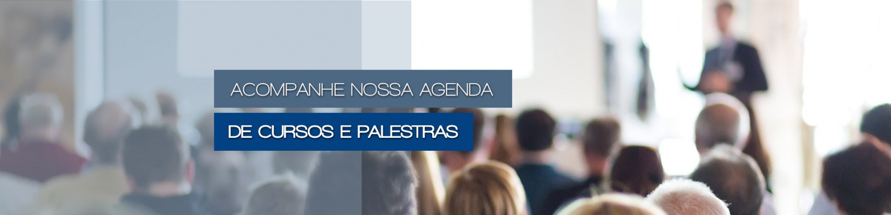 Acompanhe nossa Agenda de Cursos e Palestras